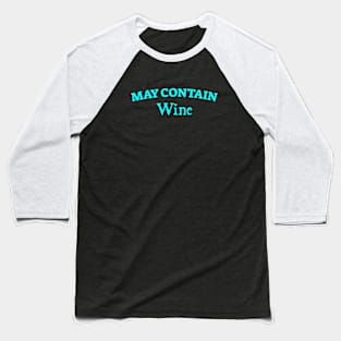 May Contain Wine Baseball T-Shirt